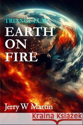Triangulum: Earth on Fire Martin, Jerry W. 9798747175129