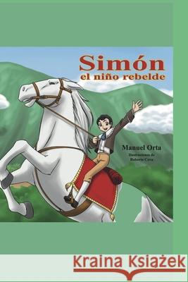 Simón el niño rebelde: Cuentos para niños curiosos Manuel Orta, Roberto Cova 9798747178663 Independently Published