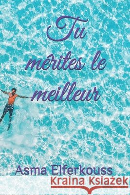 Tu mérites le meilleur Elferkouss, Asma 9798747179400