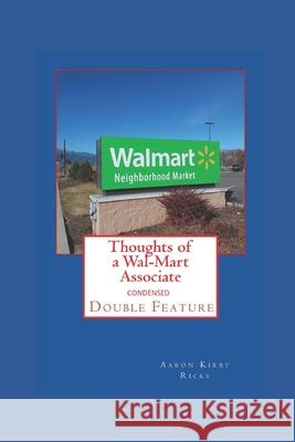 Thoughts of a Wal-Mart Associate: Condensed Double Feature Aaron Kirby Ricks 9798747195110 Independently Published