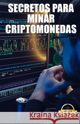Secretos para minar criptomonedas: Trucos, Hacks y Guías para Minar Ethereum, Litecoin, Zcash, Dash, Ravencoin y otras Criptomonedas Emprendimiento E. Inversión, Tic Tac Ban 9798747272057 Independently published