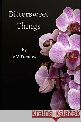 Bittersweet Things V M Fuentes 9798747294615