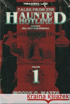 Tales from the Haunted Hotline Watts Woody G Watts 9798747452459