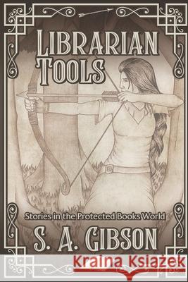 Librarian Tools: Stories in the Protected Books World Ej Runyon David Steele S a Gibson 9798747590380 Independently Published