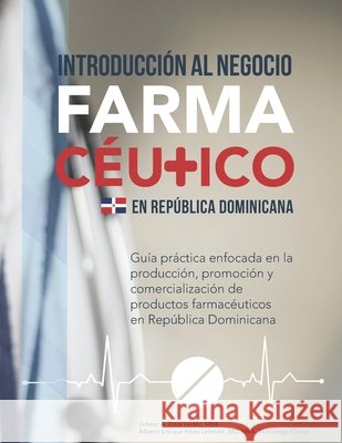 Introducción al negocio farmacéutico en República Dominicana Perez Lembert, Alberto Enrique, Disla Valdez, Jickson Alberto 9798747794115