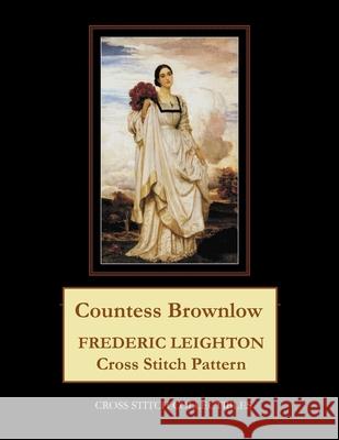 Countess Brownlow: Frederic Leighton Cross Stitch Pattern George, Kathleen 9798747833333 Independently published