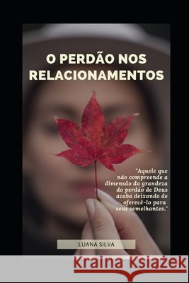 O Perdão Nos Relacionamentos Carmo, Alexandre, Silva, Luana Santos Da 9798747847521