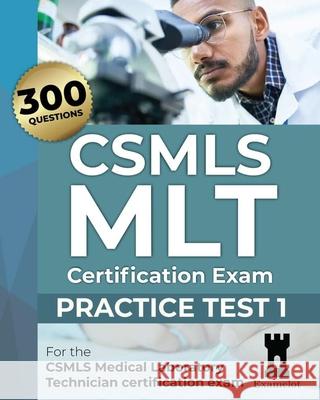 CSMLS MLT Certification Exam: Practice Test 1 Team, The Examelot 9798748016384
