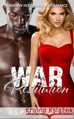 War Restitution: A BMWW Interracial Romance Aspen Berry 9798748198356