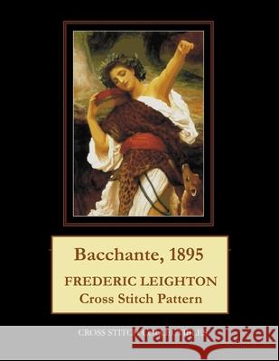 Bacchante, 1895: Frederic Leighton Cross Stitch Pattern George, Kathleen 9798748246125