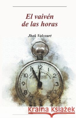 El vaivén de las horas Valcourt, Jhak 9798748306188 Independently published