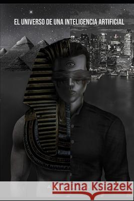 El universo de una Inteligencia Artificial Alaôa Alaái 9798748350563 Independently Published
