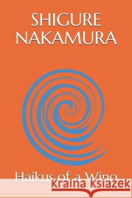 Haikus of a Wino Nakamura Shigure Nakamura 9798748413176