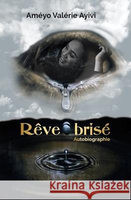Rêve brisé Ayivi, Valérie Ameyo 9798748537148 Independently published
