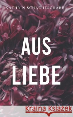 Aus Liebe Schachtschabel Kathrin Schachtschabel 9798748652186