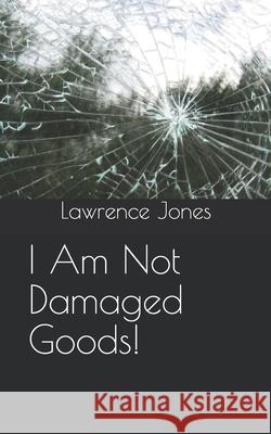 I am not Damaged Goods! Lawrence J, Jr Jones 9798748660884