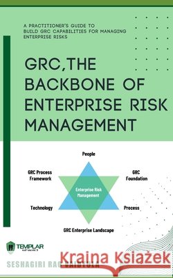 GRC, The Backbone of Enterprise Risk Management Seshagiri Rao Vaidyula 9798748802314
