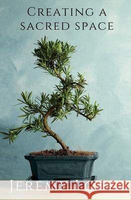 Creating a Sacred Space Lopez Jeremy Lopez 9798748883900