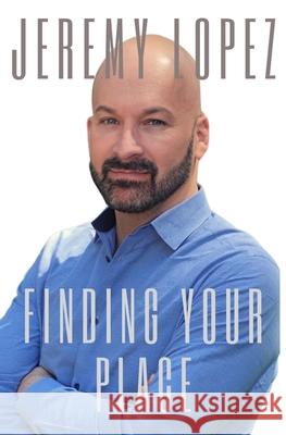 Finding Your Place Lopez Jeremy Lopez 9798748887328