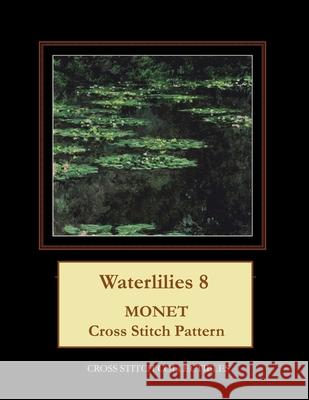 Waterlilies 8: Monet Cross Stitch Pattern Kathleen George Cross Stitch Collectibles  9798748933094 Independently Published
