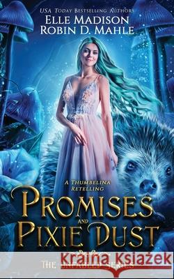 Promises and Pixie Dust: A Thumbelina Retelling Mahle, Robin D. 9798748998628