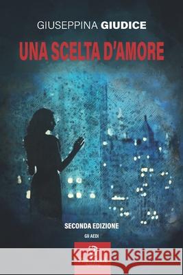 Una Scelta d'Amore Giudice, Giuseppina 9798749241969