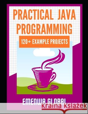 120+ Java Best Practices: 120+ Practical Java Programming Projects for Beginners Ifeanyichukwu, Ejike 9798749255058