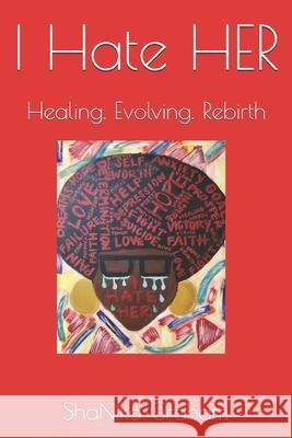 I Hate HER: Healing. Evolving. Rebirth Graham, Sha'nika L. 9798749297263