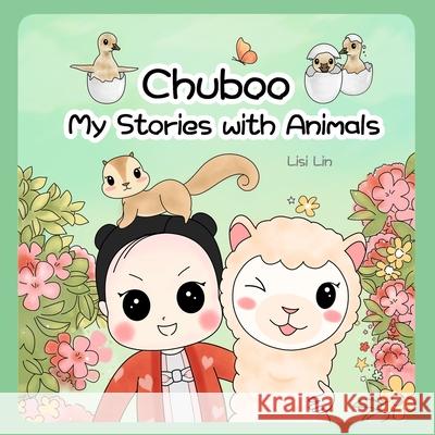 Chuboo: My Stories with Animals Lin, Lisi 9798749349641 Independently published