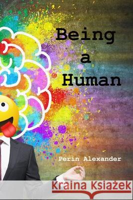 Being a Human Alexander Perin Alexander 9798749533545