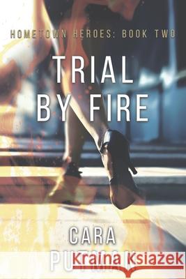 Trial by Fire: A Romantic Suspense Novel Putman, Cara C. 9798749543476