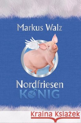 Nordfriesenkönig Walz, Markus 9798749611366