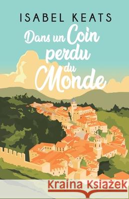 Dans un coin perdu du monde Keats Isabel Keats 9798749932454