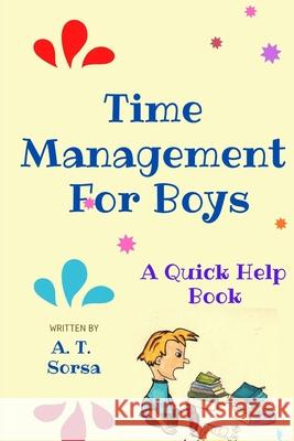 Time Management for Boys: A Quick Help Book Sorsa, A. T. 9798750012398 Independently Published