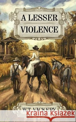 A Lesser Violence W T Vickery 9798750067657 Independently Published