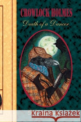Crowlock Holmes: Death of a Dancer D L Goddard, D L Goddard 9798750193929 Independently Published