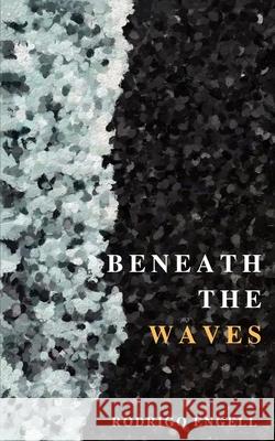 Beneath the waves Rodrigo Engell 9798750198016