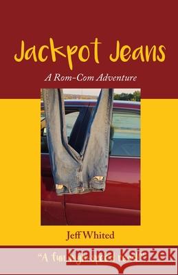 Jackpot Jeans: A Rom-Com Adventure Jeff Whited 9798750281947