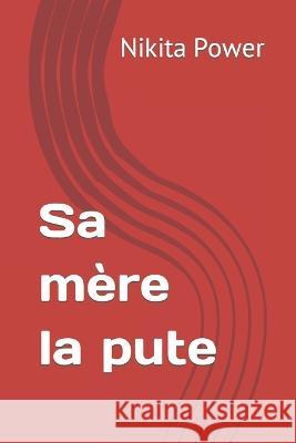 Sa mère la pute Power, Nikita 9798750485017 Independently Published