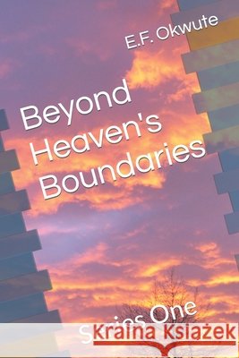 Beyond Heaven's Boundaries: Series One E F Okwute 9798750537921 Independently Published