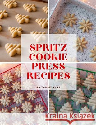 Spritz Cookie Press Recipes Tammy Kaye 9798750573462 Independently Published