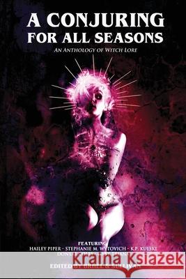 A Conjuring for All Seasons: An Anthology of Witch Lore Donyae Coles K P Kulski Stephanie M Wytovich 9798750648764
