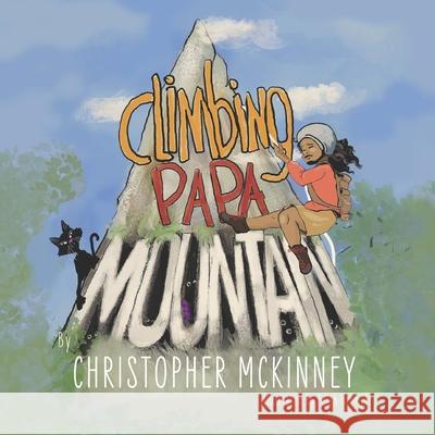 Climbing Papa Mountain Christopher McKinney, Edith Schmidt 9798750649655