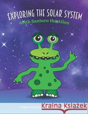 Exploring the Solar System With Santuro the Alien Colibri Media Productions 9798750687121 Independently Published