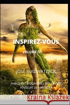 Inspirez-Vous: FRASES ET BIOGRAPHIES - LES GRANDS PENSEURS DE L'HISTOIRE (Volume III) Jose Ruiz Watzeck   9798750972593 Independently Published
