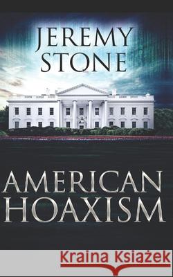 American Hoaxism Jeremy Stone 9798751279424 Independently Published