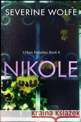Nikole: Urban Paladins Book 6 Severine Wolfe, Stephanie Taylor Flores 9798751375850 Independently Published