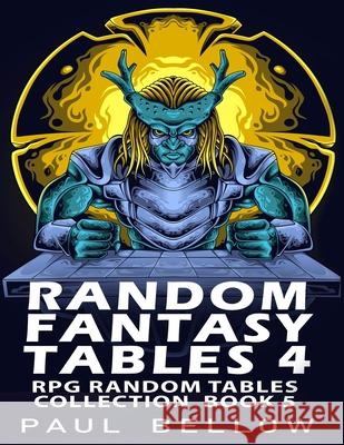 Random Fantasy Tables 4: Fantasy RPG Random Table Encounters Litrpg Adventures, Paul Bellow 9798751486327 Independently Published