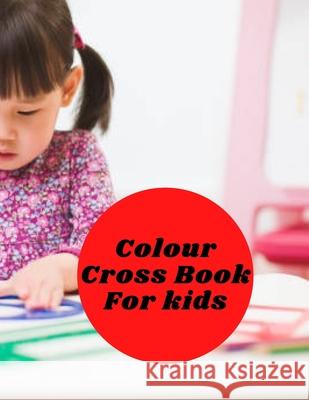 Colour Cross Book For Kids Fareeha Anwar 9798751523718