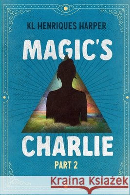 Magic's Charlie: Part 2 Harper, Kl Henriques 9798751878566